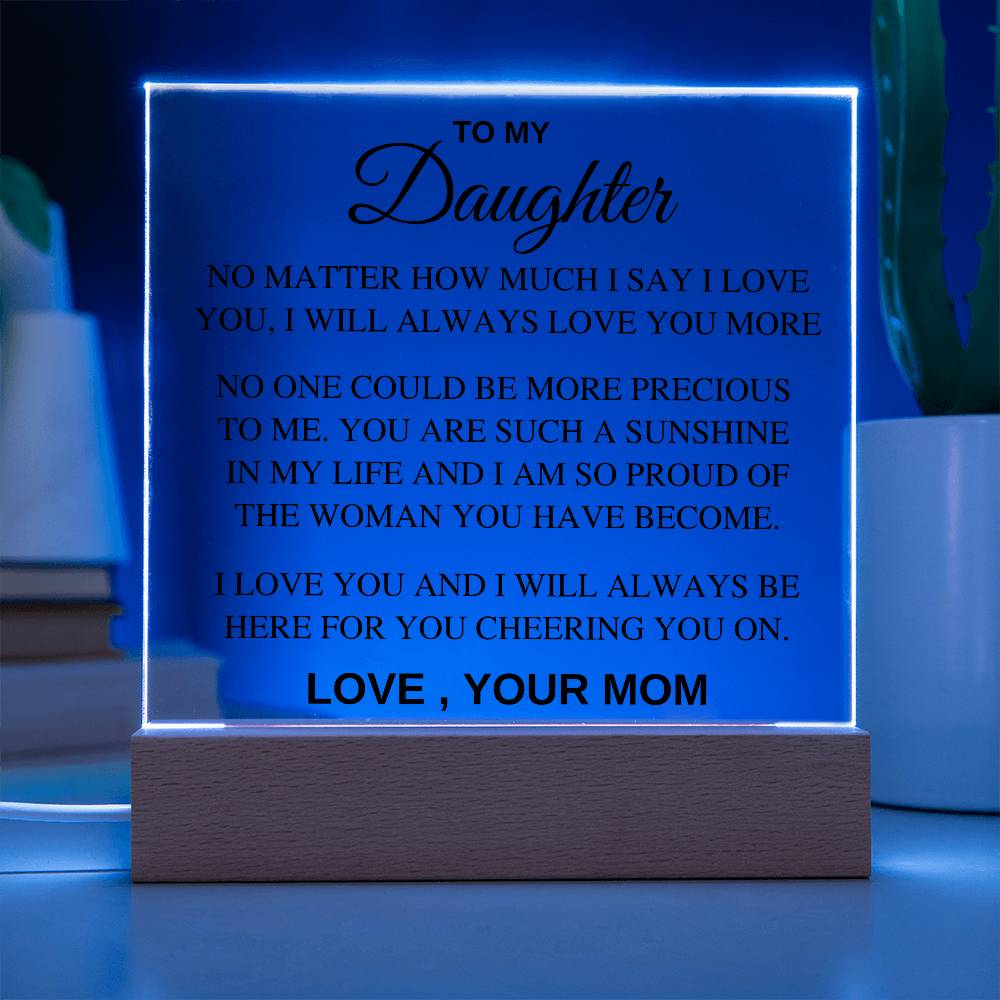 Acrylic Daughter Gift - I will always love you more, Love Mom