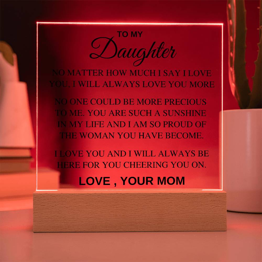 Acrylic Daughter Gift - I will always love you more, Love Mom